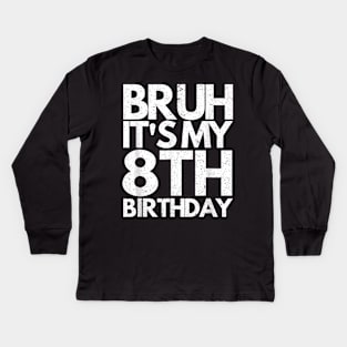 Bruh It's My 8th Birthday 8 Years Old Birthday Kids Kids Long Sleeve T-Shirt